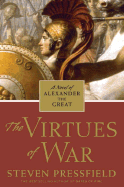 The Virtues of War: A Novel of Alexander the Great - Pressfield, Steven