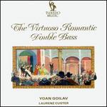 The Virtuoso Romantic Double Bass - Yoan Goilav (double bass)