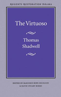 The Virtuoso - Shadwell, Thomas, and Rhodes, David Stuart (Editor), and Nicolson, Marjorie Hope (Editor)