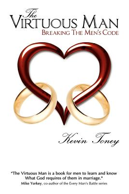 The Virtuous Man: Breaking The Men's Code - Toney, Kevin