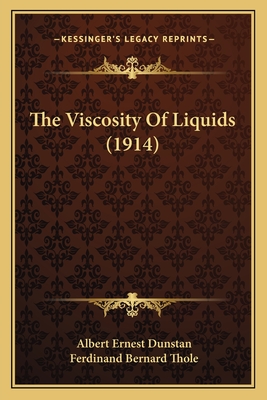 The Viscosity of Liquids (1914) - Dunstan, Albert Ernest, and Thole, Ferdinand Bernard