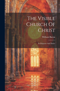 The Visible Church Of Christ: Its Purposes And Duties