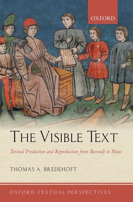 The Visible Text: Textual Production and Reproduction from Beowulf to Maus - Bredehoft, Thomas A.