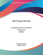 The Vision of God: As Represented in Ruckert's Fragments (1898)