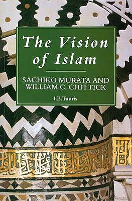 The Vision of Islam - Murata, Sachiko, and Chittick, William