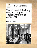The Vision of John Lacy, Esq; and Prophet, on Thursday the 9th of June, 1715