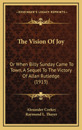 The Vision of Joy: Or When Billy Sunday Came to Town, a Sequel to the Victory of Allan Rutledge (1913)