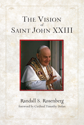 The Vision of Saint John XXIII - Rosenberg, Randall S, and Dolabn, Timothy, Cardinal (Foreword by)