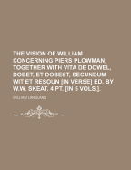 The Vision of William concerning Piers Plowman, together with Vita de Dowel, Dobet, et Dobest: Part 1