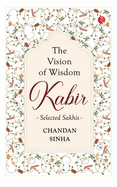 THE VISION OF WISDOM: Kabir: Selected Sakhis