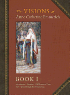 The Visions of Anne Catherine Emmerich (Deluxe Edition): Book I