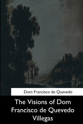 The Visions of Dom Francisco de Quevedo Villegas - L'Estrange, Roger (Translated by), and de Quevedo, Francisco