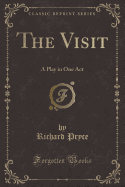 The Visit: A Play in One Act (Classic Reprint)