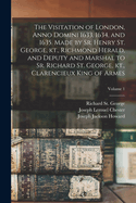 The Visitation of London, Anno Domini 1633, 1634, and 1635, Made by Sr. Henry St. George, Kt., Richmond Herald, and Deputy and Marshal to Sr. Richard St. George, Kt., Clarencieux King of Armes, Vol. 1 (Classic Reprint)