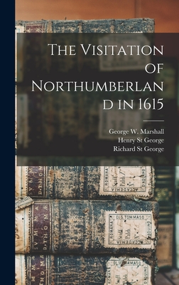 The Visitation of Northumberland in 1615 - Marshall, George W, and St George, Richard, and St George, Henry