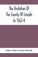 The Visitation Of The County Of Lincoln In 1562-4