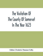The Visitation Of The County Of Somerset In The Year 1623