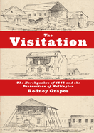 The Visitation: The Earthquakes of 1848 and the Destruction of Wellington