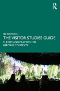 The Visitor Studies Guide: Theory and Practice for Heritage Contexts