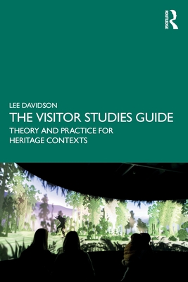 The Visitor Studies Guide: Theory and Practice for Heritage Contexts - Davidson, Lee