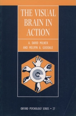 The Visual Brain in Action (Ops 27 ) - Milner, A David, and Goodale, Melvyn A