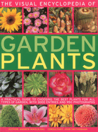 The Visual Encyclopedia of Garden Plants: A Practical Guide to Choosing the Best Plants for All Types of Garden