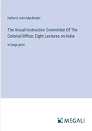 The Visual Instruction Committee Of The Colonial Office; Eight Lectures on India: in large print