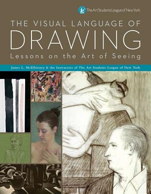 The Visual Language of Drawing: Lessons on the Art of Seeing - McElhinney, James Lancel