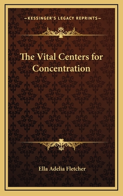 The Vital Centers for Concentration - Fletcher, Ella Adelia