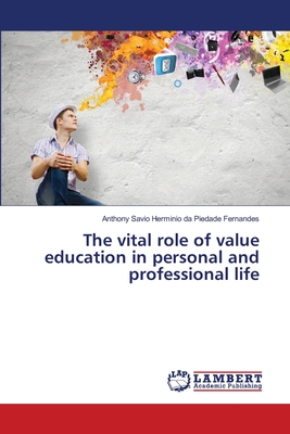 The vital role of value education in personal and professional life - Da Piedade Fernandes, Anthony Savio H