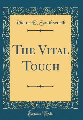 The Vital Touch (Classic Reprint) - Southworth, Victor E