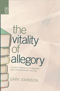 The Vitality of Allegory: Figural Narrative in Modern and Contemporary Fiction