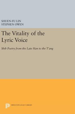 The Vitality of the Lyric Voice: Shih Poetry from the Late Han to the T'ang - Lin, Shuen-fu (Editor), and Owen, Stephen (Editor)