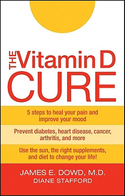 The Vitamin D Cure - Dowd, James, and Stafford, Diane