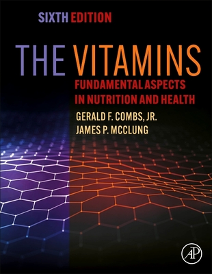 The Vitamins: Fundamental Aspects in Nutrition and Health - Combs Jr, Gerald F, and McClung, James P