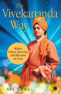 The Vivekananda Way: Master Power Attitudes and Become an Icon