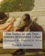 The Vizier of the Two-horned Alexander (1899). By: Frank R. Stockton: Illustrated By: Reginald B. Birch (May 2, 1856 - June 17, 1943) was an English-American artist and illustrator.