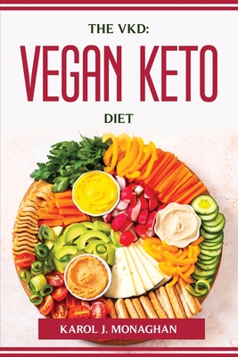 The Vkd: Vegan Keto Diet - Karol J Monaghan