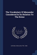 The Vocabulary Of Menander Considered In Its Relation To The Koine