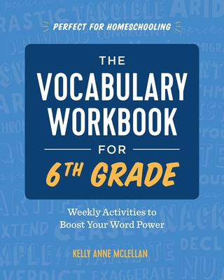 The Vocabulary Workbook for 6th Grade: Weekly Activities to Boost Your Word Power - McLellan, Kelly Anne