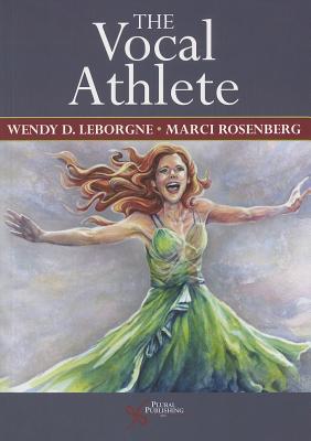 The Vocal Athlete - Leborgne, Wendy, and Rosenberg, Marci Daniels