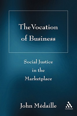 The Vocation of Business: Social Justice in the Marketplace - Mdaille, John C