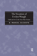 The Vocation of Evelyn Waugh: Faith and Art in the Post-War Fiction