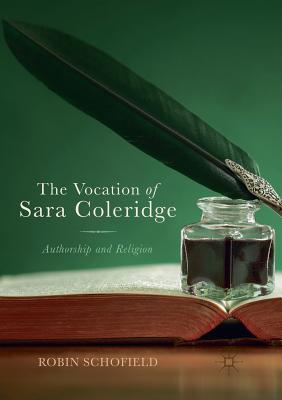 The Vocation of Sara Coleridge: Authorship and Religion - Schofield, Robin