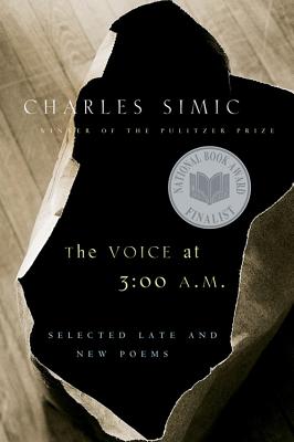 The Voice at 3: 00 A.M.: Selected Late & New Poems - Simic, Charles