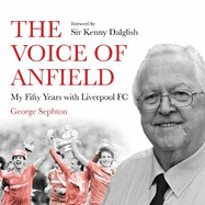 The Voice of Anfield: My Fifty Years with Liverpool FC