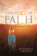 The Voice of Faith: Based on a Life-Changing True Story