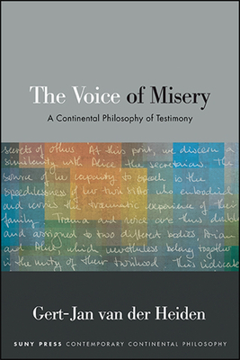 The Voice of Misery: A Continental Philosophy of Testimony - Van Der Heiden, Gert-Jan