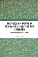 The Voice of Nature in Ted Hughes's Writing for Children: Correcting Culture's Error