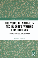 The Voice of Nature in Ted Hughes's Writing for Children: Correcting Culture's Error